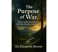 The Purpose of War: What Conflict Reveals in the Body, Systems, and History