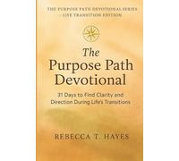 THE PURPOSE PATH DEVOTIONAL: 31 Days to Find Clarity and Direction When Life Feels Uncertain