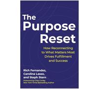 The Purpose Reset: How Reconnecting to What Matters Most Drives Fulfillment and Success