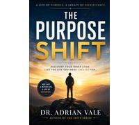 The Purpose Shift: Stop Searching for Your Purpose. Start Becoming the Person You Were Created to Be.