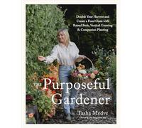 The Purposeful Gardener: Double Your Harvest & Create a Food Oasis With Raised Beds, Vertical Growing & Companion Planting