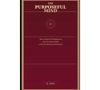 The Purposeful Mind: How Ordered Thinking and Sacred Desire Build a Life of Lasting Achievement