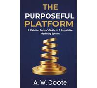The Purposeful Platform: A Christian Author's Guide to Authentic Book Marketing