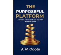 The Purposeful Platform: A Christian Author's Guide to Authentic Book Marketing