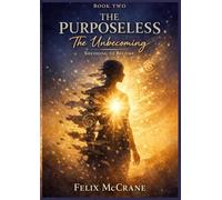 THE PURPOSELESS-A Story of a Boy: The Unbecoming Shedding to Become (BOOK TWO)