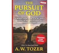 The Pursuit of God (Annotated): A Modern Study Guide to A. W. Tozer's Classic on Abiding in Christ and Making Disciples
