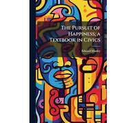The Pursuit of Happiness; a Textbook in Civics