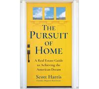 The Pursuit of Home: A Real Estate Guide to Achieving the American Dream