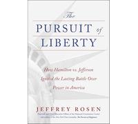 The Pursuit of Liberty: How Hamilton Vs. Jefferson Ignited the Lasting Battle over Power in America