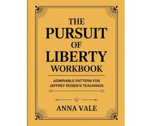 The Pursuit Of Liberty Workbook: Admirable Pattern For Jeffrey Rosen’s Teachings