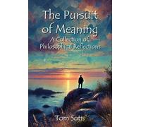 The Pursuit of Meaning: A Collection of Philosophical Reflections