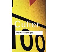 The Pursuit of Signs: Semiotics, literature, deconstruction