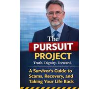 The Pursuit Project: A Survivor's Guide to Scams,Recovery,and Taking Your Life Back