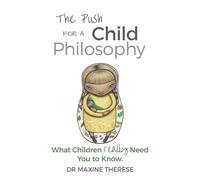 The Push for a Child Philosophy: What Children Really Need You to Know - T...