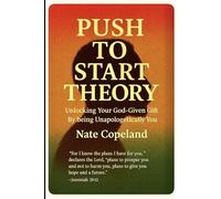 The Push to Start Theory: Unlocking Your God-Given Gift by Being Unapologetically You