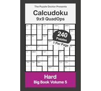 The Puzzle Doctor Presents 9x9 Hard Calcudoku Puzzles - QuadOps Big Book 5: Four-Operation Mathdoku Challenges