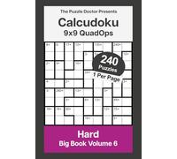 The Puzzle Doctor Presents 9x9 Hard Calcudoku Puzzles - QuadOps Big Book 6: Four-Operation Mathdoku Challenges