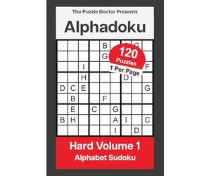 The Puzzle Doctor Presents Alphabet Sudoku Puzzles - Hard Alphadoku Volume 1: Su Doku Challenges with Letters