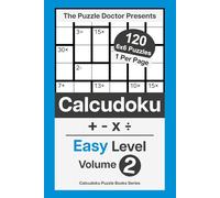 The Puzzle Doctor Presents Easy Calcudoku Puzzles - 6x6 QuadOps Volume 2: Four-Operation Math and Logic Challenges