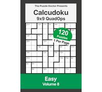 The Puzzle Doctor Presents Easy Calcudoku Puzzles - 9x9 QuadOps Volume 8: Four-Operation Math and Logic Challenges