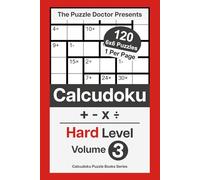 The Puzzle Doctor Presents Hard Calcudoku Puzzles - 6x6 QuadOps Volume 3: Four-Operation Math and Logic Challenges