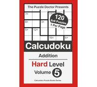 The Puzzle Doctor Presents Hard Calcudoku Puzzles - 6x6 Volume 5: Addition-Only Math Challenges