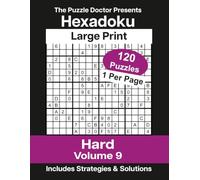 The Puzzle Doctor Presents Hard Hexadoku Volume 9: 120 Large Print 16x16 Sudoku Logic Puzzles