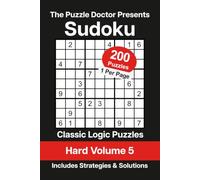 The Puzzle Doctor Presents Hard Sudoku Volume 5: 200 Classic Logic Puzzles with Strategies and Solutions