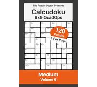 The Puzzle Doctor Presents Medium Calcudoku Puzzles - 9x9 QuadOps Volume 6: Four-Operation Math and Logic Challenges