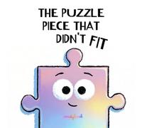 The Puzzle Piece That Didn't Fit: A Funny Picture Book About Being Different, Self-Acceptance and Finding Where You Belong for Kids Ages 3-7