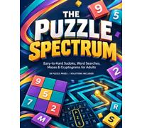 # The Puzzle Spectrum: Easy-to-Hard Sudoku, Word Searches, Mazes & Cryptograms for Adults