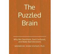 The Puzzled Brain: Why We Overthink, Feel Confused, and Make Bad Decisions