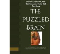 The Puzzled Brain: Why We Overthink, Feel Confused, and Make Bad Decisions