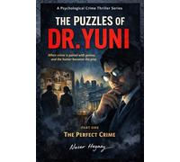 The Puzzles of Dr. Yuni A Psychological Crime Thriller Series: When crime is paired with genius, and the hunter becomes the prey. Part One The Perfect Crime