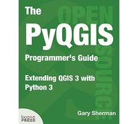 Gary Sherman The PyQGIS Programmer's Guide (Tascabile)