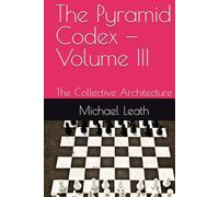 The Pyramid Codex - Volume III: The Collective Architecture