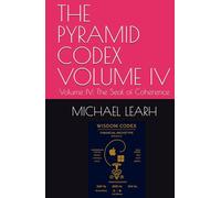 THE PYRAMID CODEX VOLUME IV: Volume IV: The Seal of Coherence