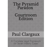 The Pyramid Paradox Courtroom Edition: A Complete Legal Framework for Seven Historic Cases