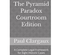 The Pyramid Paradox Courtroom Edition: A Complete Legal Framework for Seven Historic Cases