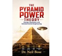 THE PYRAMID POWER THEORY: Energy, Geometry, and Extraterrestrial Engineering - The Paradigm Shift in Megalithic Interpretation