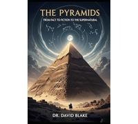 The Pyramids: From Fact To Fiction To The Supernatural