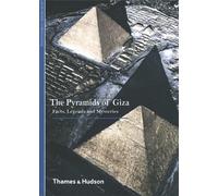 The Pyramids of Giza: Facts, Legends and Mysteries