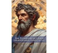The Pythagorean Cipher: Sacred Numbers, Hidden Truths
