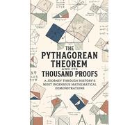 The Pythagorean Theorem and Its Thousand Proofs: A Journey Through History's Most Ingenious Mathematical Demonstrations