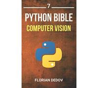 The Python Bible Volume 7: Computer Vision (OpenCV, Object Recognition)