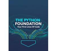 The Python Foundation: Your First Lines Of Code