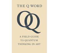 The Q Word: A field guide to quantum art