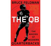 The QB: The Making of Modern Quarterbacks - Feldman Bruce