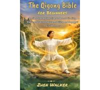 The Qigong Bible For Beginners: Ancient Energy Exercises to Boost Vitality, Reduce Stress, Improve Mobility, and Support Daily Wellness