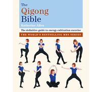 The Qigong Bible: The definitive guide to energy cultivation exercise